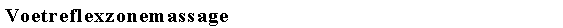 Tekstvak: Voetreflexzonemassage